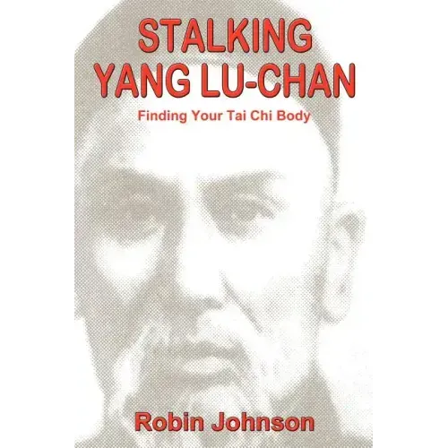 Stalking Yang Lu-Chan: Finding Your Tai Chi Body