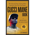 Gucci Mane Book - A Biography of Greatness: The Life and Times of Gucci Mane Legendary Hip-Hop Trap Rapper: Gucci Mane Book for Our Generation