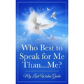 Who Best to Speak For Me Than...Me?: My Last Wishes Guide
