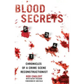 Blood Secrets: Chronicles of a Crime Scene Reconstructionist