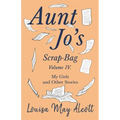 Aunt Jo's Scrap-Bag, Volume IV;My Girls, and Other Stories