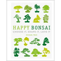 Happy Bonsai: Choose It, Shape It, Love It