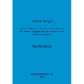 Liminal Images: Aspects of Medieval Architectural Sculpture in the South of England from the Eleventh to the Sixteenth Centuries