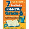 7 Full-Length New Mexico NM-MSSA Grade 6 Math Practice Tests: Your Path to Confidence, Mastery, and Top Scores on the New Mexico NM-MSSA Exam