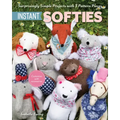 Instant Softies: Surprisingly Simple Projects with 3 Pattern Pieces