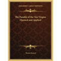 The Parable of the Ten Virgins Opened and Applied