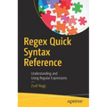 Regex Quick Syntax Reference: Understanding and Using Regular Expressions
