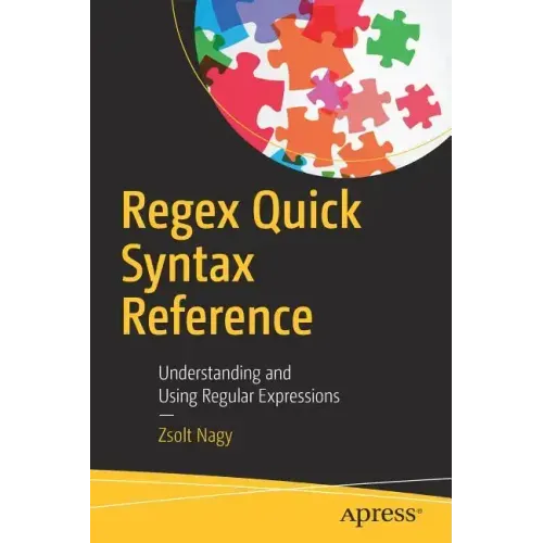 Regex Quick Syntax Reference: Understanding and Using Regular Expressions