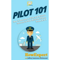 Pilot 101: How to Become a Pilot and Achieve Success in Your Aviation Career From A to Z