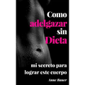 Como adelgazar sin Dieta: mi secreto para lograr este cuerpo