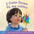 I Calm Down / Yo Me Calmo: A Book about Working Through Strong Emotions / Un Libro Sobre Cómo Manejar Las Emociones Fuertes