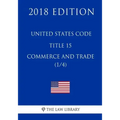 United States Code - Title 15 - Commerce and Trade (1/4) (2018 Edition)