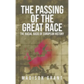 The Passing of the Great Race: The Racial Basis of European History (With Original 1916 Illustrations in Full Color)