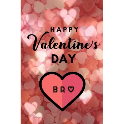 Happy valentine's Day BRO: A perfect valentine gift for your Brother
