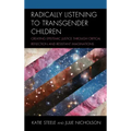 Radically Listening to Transgender Children: Creating Epistemic Justice through Critical Reflection and Resistant Imaginations