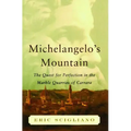 Michelangelo's Mountain: The Quest for Perfection in the Marble Quarries of