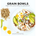 Grain Bowls: Bulgur Wheat, Quinoa, Barley, Rice, Spelt and More