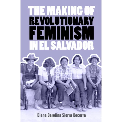 The Making of Revolutionary Feminism in El Salvador