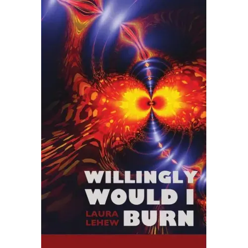 Willingly Would I Burn