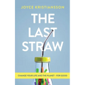 The Last Straw: Change Your Life and the Planet - For Good