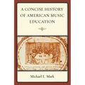 A Concise History of American Music Education