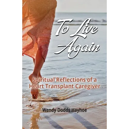 To Live Again: Spiritual Reflections of a Heart Transplant Caregiver