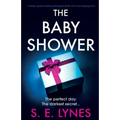 The Baby Shower: A totally unputdownable psychological thriller with a jaw-dropping twist