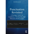 Punctuation Revisited: A Strategic Guide for Academics, Wordsmiths, and Obsessive Perfectionists
