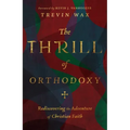 The Thrill of Orthodoxy: Rediscovering the Adventure of Christian Faith
