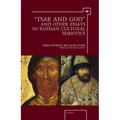 "Tsar and God" and Other Essays in Russian Cultural Semiotics
