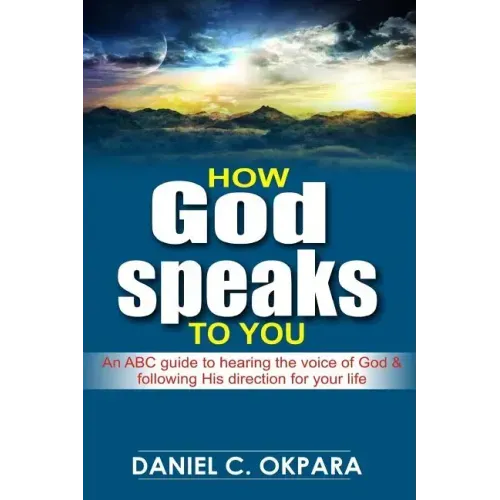 How God Speaks to You: An ABC Guide to Hearing the Voice of God & Following His Direction for Your Life
