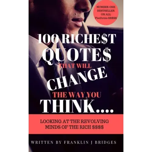 100 Richest Quotes That Will Change the Way You Think: Looking at the Revoling Minds of the Rich $$$$