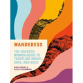 Wanderess: The Unearth Women Guide to Traveling Smart, Safe, and Solo