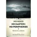 No Gods, No Masters, No Peripheries: Global Anarchisms