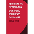 A Blueprint for the Regulation of Artificial Intelligence Technologies
