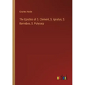 The Epistles of S. Clement, S. Ignatus, S. Barnabas, S. Polycarp