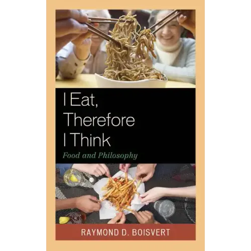 I Eat, Therefore I Think: Food and Philosophy