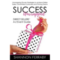 Success Unwrapped Direct Sellers' A-Z Event Guide: to Stellar Sales, Committed Customers, Teams that Thrive