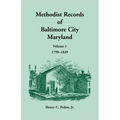 Methodist Records of Baltimore City, Maryland: Volume 1, 1799-1829