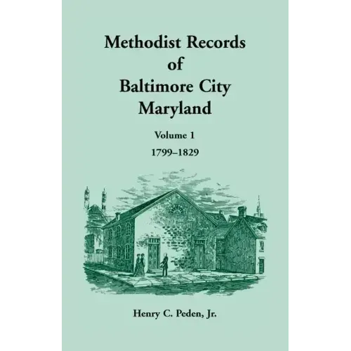 Methodist Records of Baltimore City, Maryland: Volume 1, 1799-1829