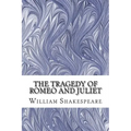 The Tragedy of Romeo and Juliet: (William Shakespeare Classics Collection)