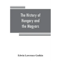 The history of Hungary and the Magyars: from the earliest period to the close of the late war