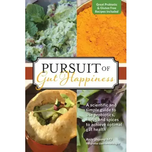 Pursuit of Gut Happiness: A Scientific and Simple Guide to Use Probiotics, Herbs and Spices to Achieve Optimal Gut Health