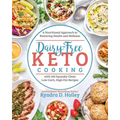 Dairy Free Keto Cooking: A Nutritional Approach to Restoring Health and Wellness with 160 Squeaky-Clean Low-Carb, High-Fat Recipes
