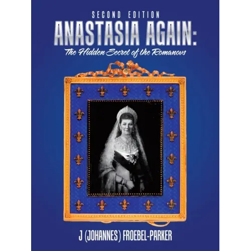 Anastasia Again: the Hidden Secret of the Romanovs: Second Edition