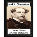Charles Dickens: A Critical Study.(1906), by G.K. Chesterton