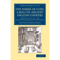 The Forme of Cury, a Roll of Ancient English Cookery