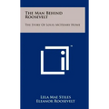 The Man Behind Roosevelt: The Story of Louis McHenry Howe