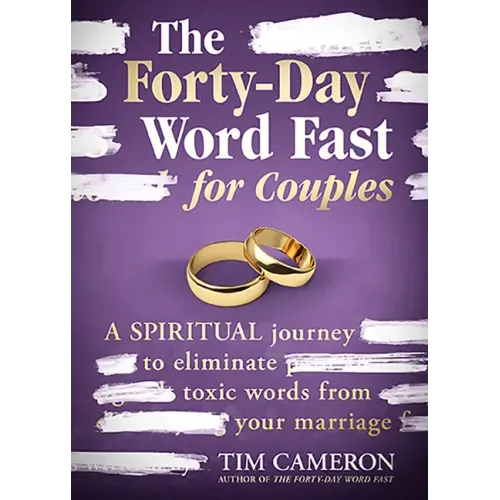 The Forty-Day Word Fast for Couples: A Spiritual Journey to Eliminate Toxic Words from Your Marriage