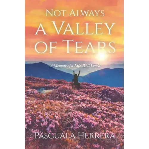 Not Always a Valley of Tears: A Memoir of a Life Well Lived
